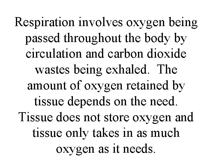 Respiration involves oxygen being passed throughout the body by circulation and carbon dioxide wastes