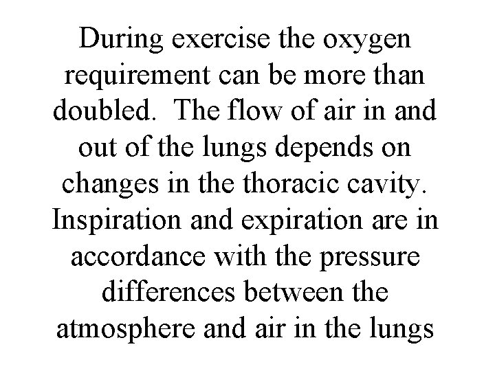 During exercise the oxygen requirement can be more than doubled. The flow of air