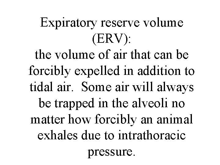 Expiratory reserve volume (ERV): the volume of air that can be forcibly expelled in