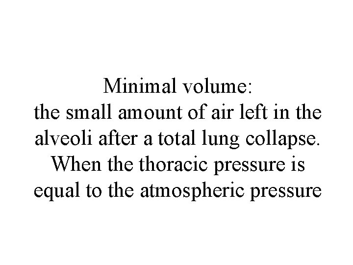 Minimal volume: the small amount of air left in the alveoli after a total