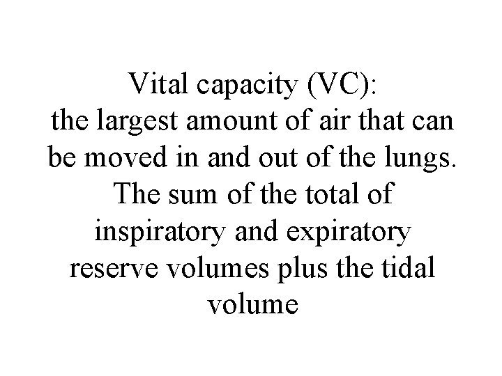 Vital capacity (VC): the largest amount of air that can be moved in and