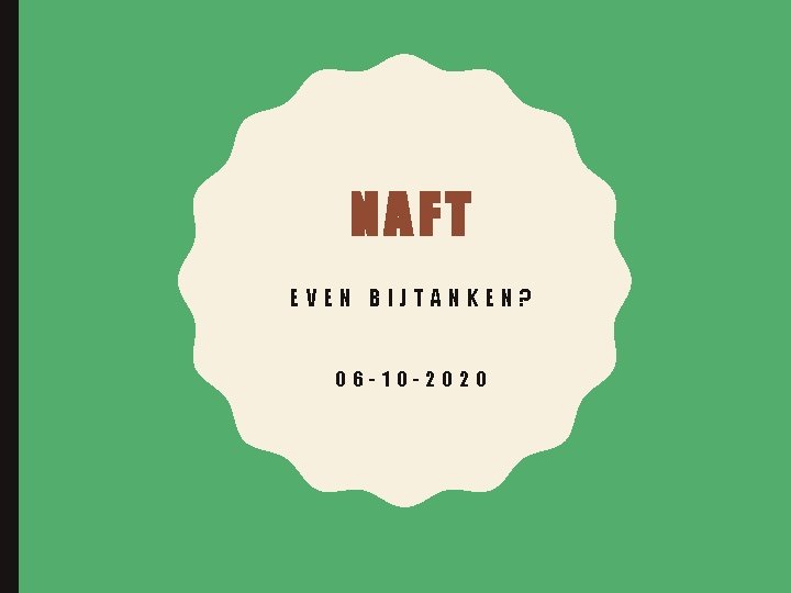 NAFT EVEN BIJTANKEN? 06 -10 -2020 