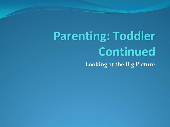 Parenting: Toddler Continued Looking at the Big Picture 