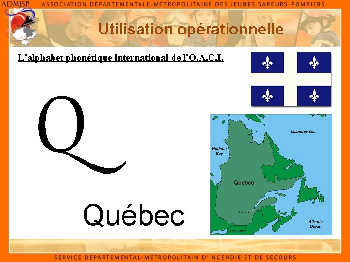 Utilisation opérationnelle L'alphabet phonétique international de l'O. A. C. I. Q Québec 