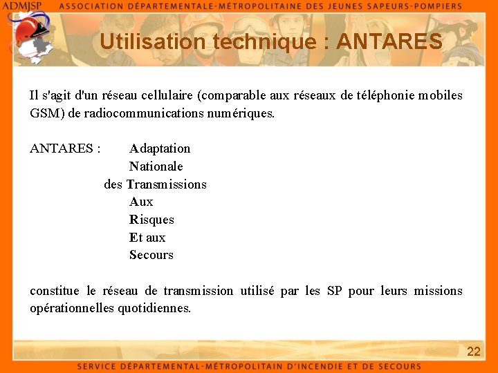 Utilisation technique : ANTARES Il s'agit d'un réseau cellulaire (comparable aux réseaux de téléphonie