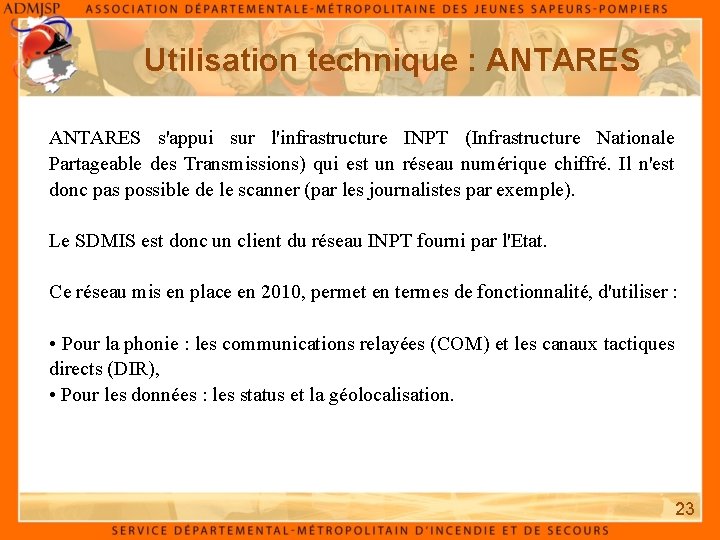 Utilisation technique : ANTARES s'appui sur l'infrastructure INPT (Infrastructure Nationale Partageable des Transmissions) qui