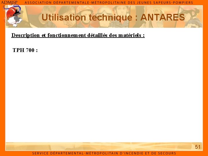 Utilisation technique : ANTARES Description et fonctionnement détaillés des matériels : TPH 700 :