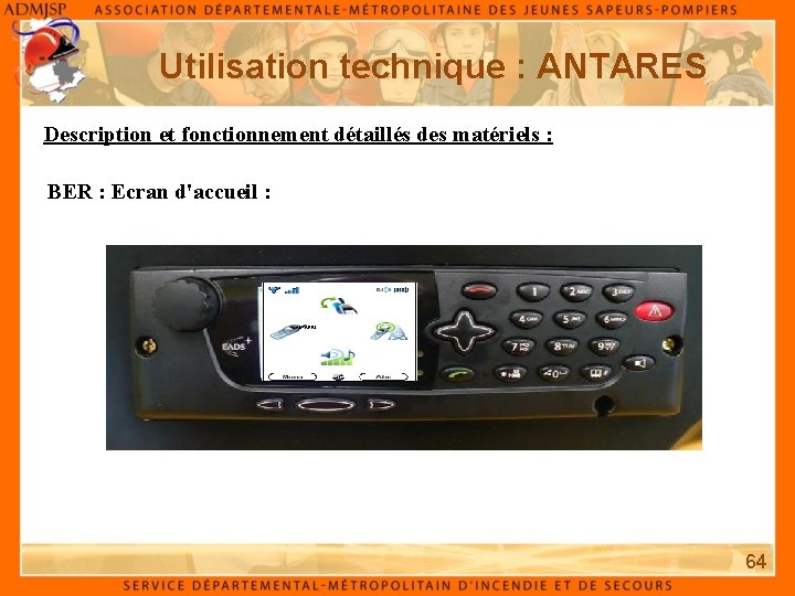 Utilisation technique : ANTARES Description et fonctionnement détaillés des matériels : BER : Ecran