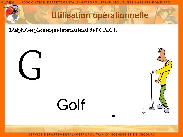 Utilisation opérationnelle L'alphabet phonétique international de l'O. A. C. I. G Golf 