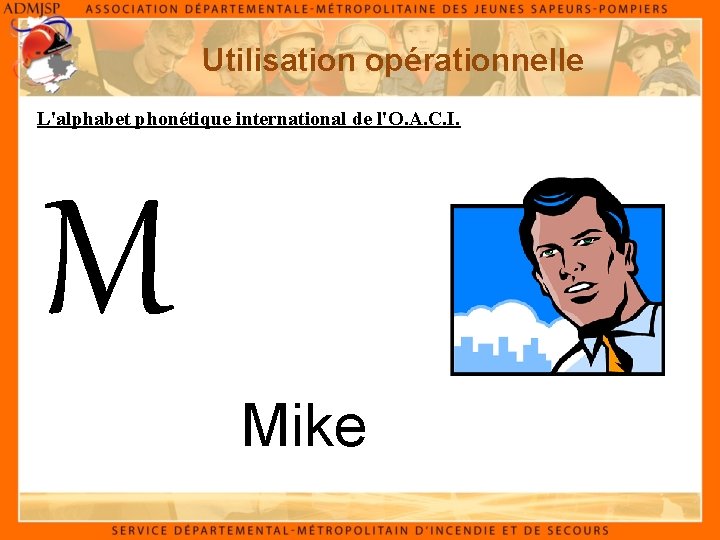 Utilisation opérationnelle L'alphabet phonétique international de l'O. A. C. I. M Mike 