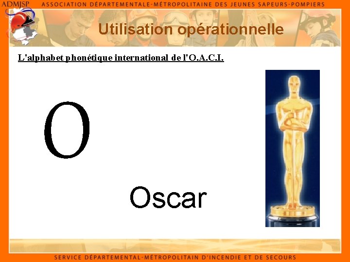 Utilisation opérationnelle L'alphabet phonétique international de l'O. A. C. I. O Oscar 