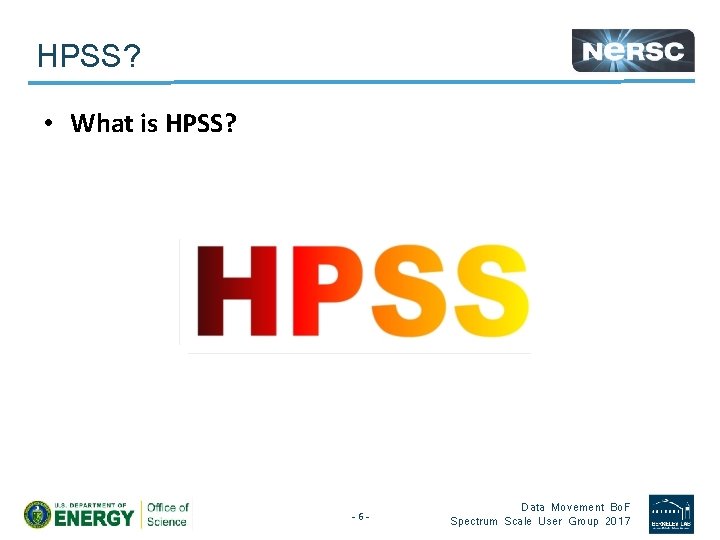 HPSS? • What is HPSS? -6 - Data Movement Bo. F Spectrum Scale User