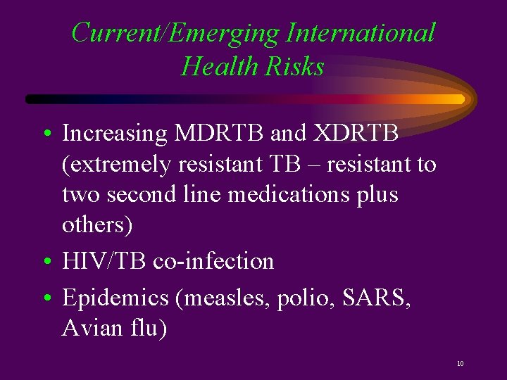 Current/Emerging International Health Risks • Increasing MDRTB and XDRTB (extremely resistant TB – resistant