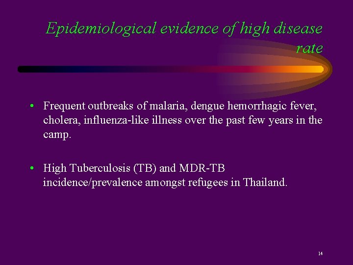 Epidemiological evidence of high disease rate • Frequent outbreaks of malaria, dengue hemorrhagic fever,