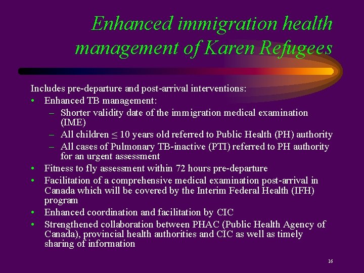 Enhanced immigration health management of Karen Refugees Includes pre-departure and post-arrival interventions: • Enhanced