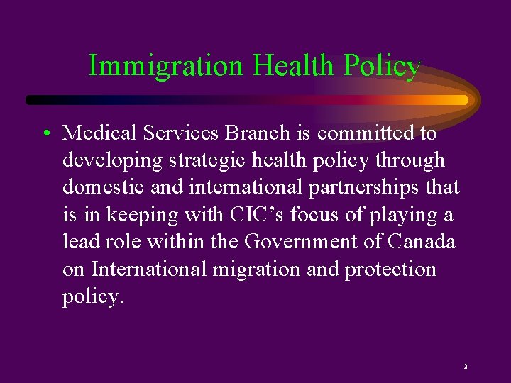 Immigration Health Policy • Medical Services Branch is committed to developing strategic health policy