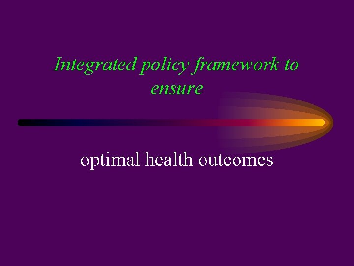 Integrated policy framework to ensure optimal health outcomes 