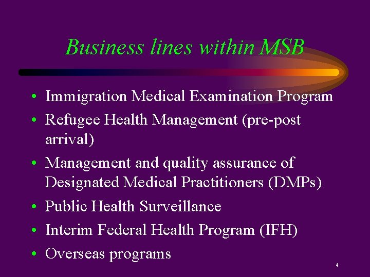 Business lines within MSB • Immigration Medical Examination Program • Refugee Health Management (pre-post