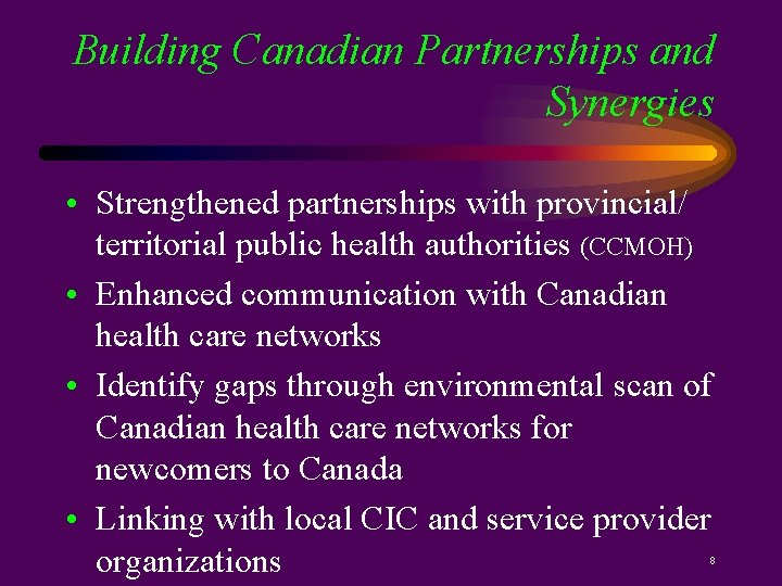 Building Canadian Partnerships and Synergies • Strengthened partnerships with provincial/ territorial public health authorities