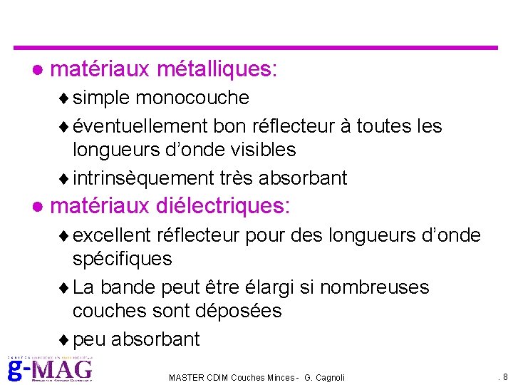● matériaux métalliques: simple monocouche éventuellement bon réflecteur à toutes longueurs d’onde visibles intrinsèquement