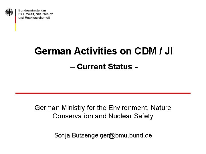 German Activities on CDM / JI – Current Status - German Ministry for the