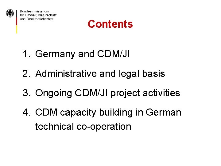 Contents 1. Germany and CDM/JI 2. Administrative and legal basis 3. Ongoing CDM/JI project