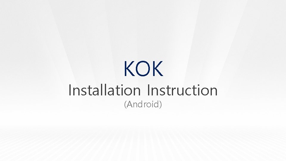 KOK Installation Instruction (Android) 