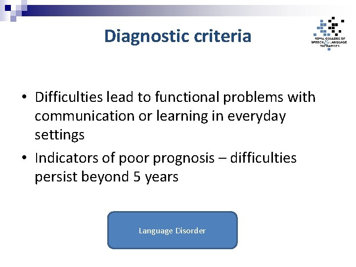Diagnostic criteria • Difficulties lead to functional problems with communication or learning in everyday