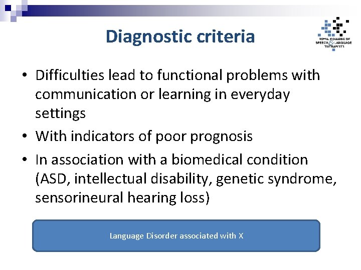 Diagnostic criteria • Difficulties lead to functional problems with communication or learning in everyday