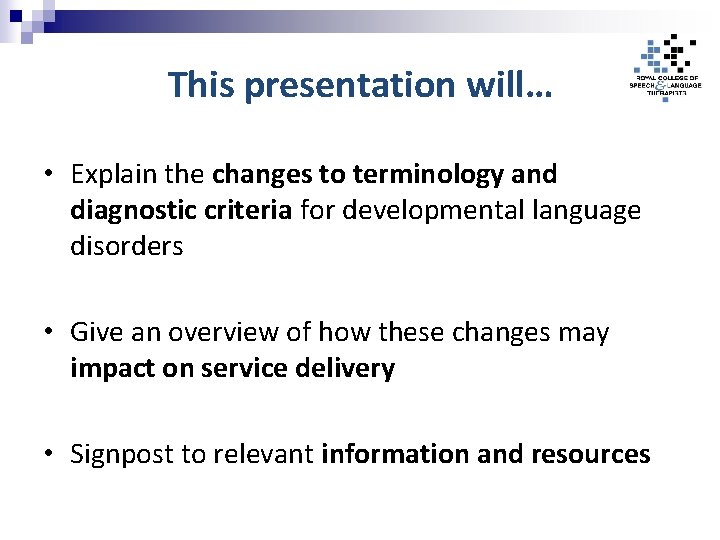 This presentation will… • Explain the changes to terminology and diagnostic criteria for developmental