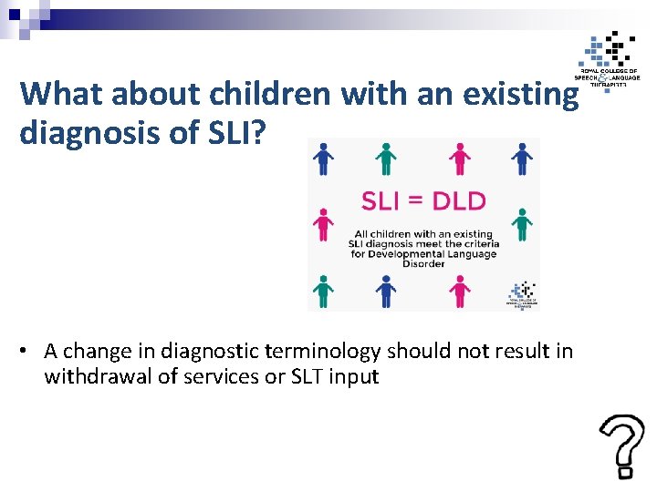 What about children with an existing diagnosis of SLI? • A change in diagnostic
