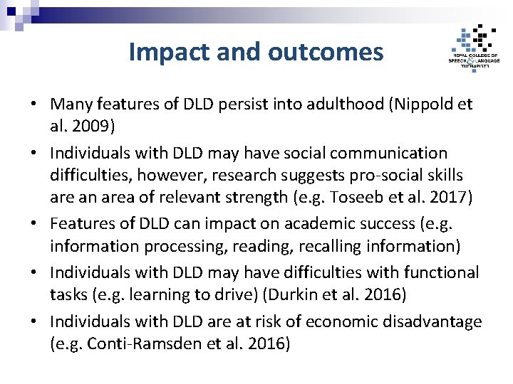 Impact and outcomes • Many features of DLD persist into adulthood (Nippold et al.