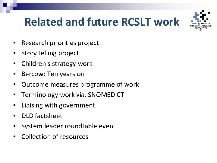 Related and future RCSLT work • • • Research priorities project Story telling project