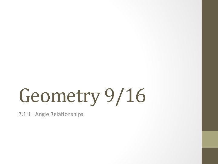 Geometry 9/16 2. 1. 1 : Angle Relationships 