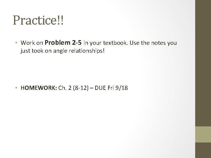 Practice!! • Work on Problem 2 -5 in your textbook. Use the notes you