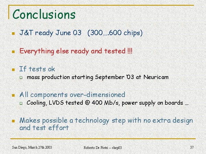 Conclusions n J&T ready June 03 (300…. 600 chips) n Everything else ready and