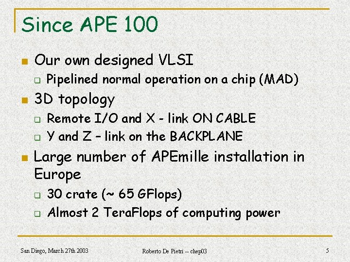 Since APE 100 n Our own designed VLSI q n 3 D topology q