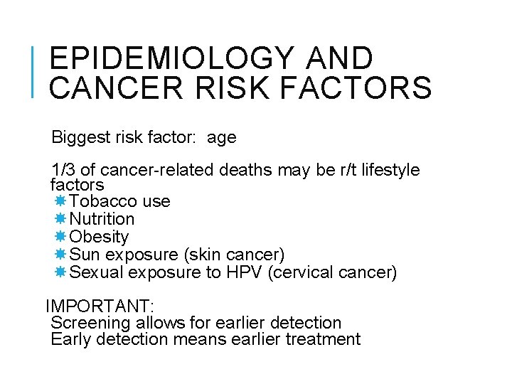 EPIDEMIOLOGY AND CANCER RISK FACTORS Biggest risk factor: age 1/3 of cancer-related deaths may