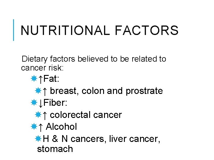 NUTRITIONAL FACTORS Dietary factors believed to be related to cancer risk: ↑Fat: ↑ breast,