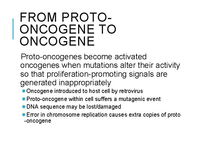 FROM PROTOONCOGENE TO ONCOGENE Proto-oncogenes become activated oncogenes when mutations alter their activity so