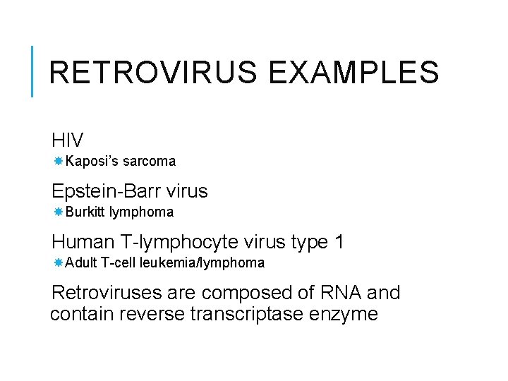 RETROVIRUS EXAMPLES HIV Kaposi’s sarcoma Epstein-Barr virus Burkitt lymphoma Human T-lymphocyte virus type 1