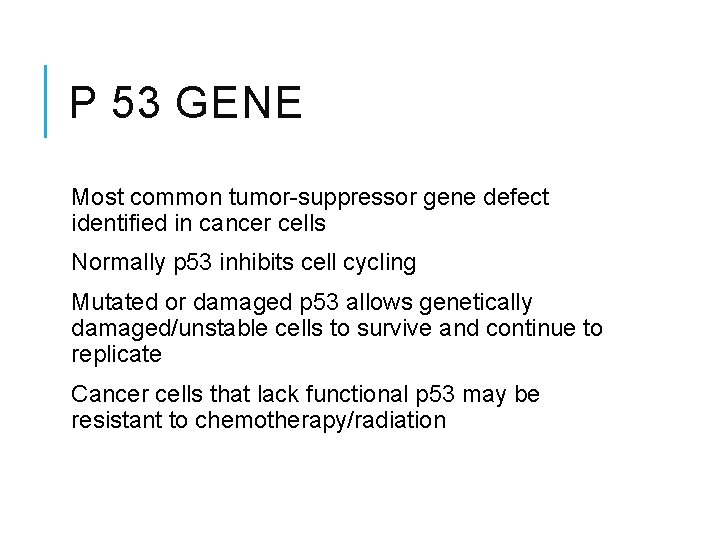 P 53 GENE Most common tumor-suppressor gene defect identified in cancer cells Normally p