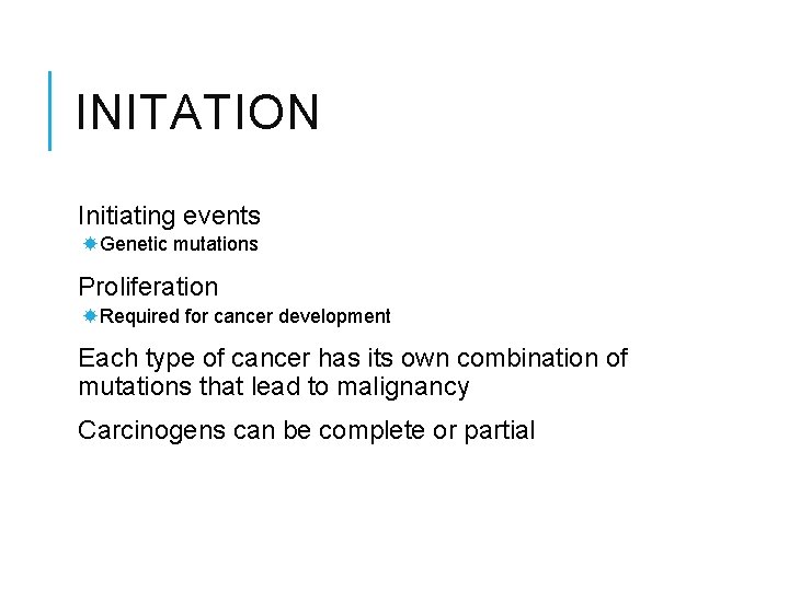 INITATION Initiating events Genetic mutations Proliferation Required for cancer development Each type of cancer