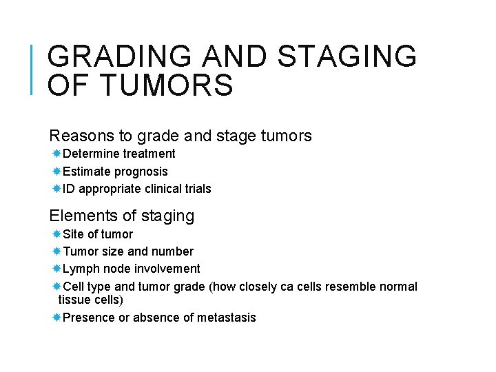 GRADING AND STAGING OF TUMORS Reasons to grade and stage tumors Determine treatment Estimate