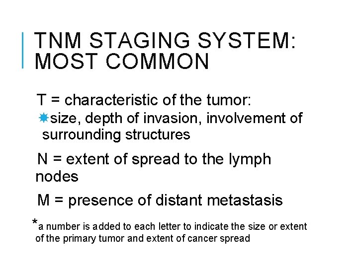 TNM STAGING SYSTEM: MOST COMMON T = characteristic of the tumor: size, depth of