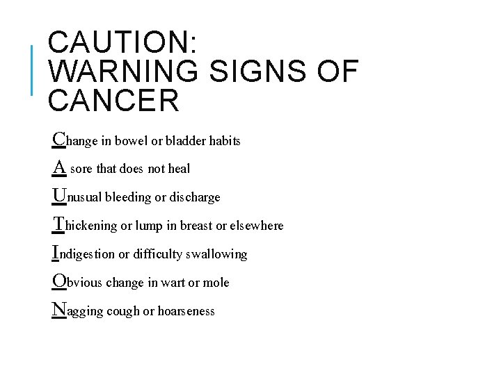 CAUTION: WARNING SIGNS OF CANCER Change in bowel or bladder habits A sore that