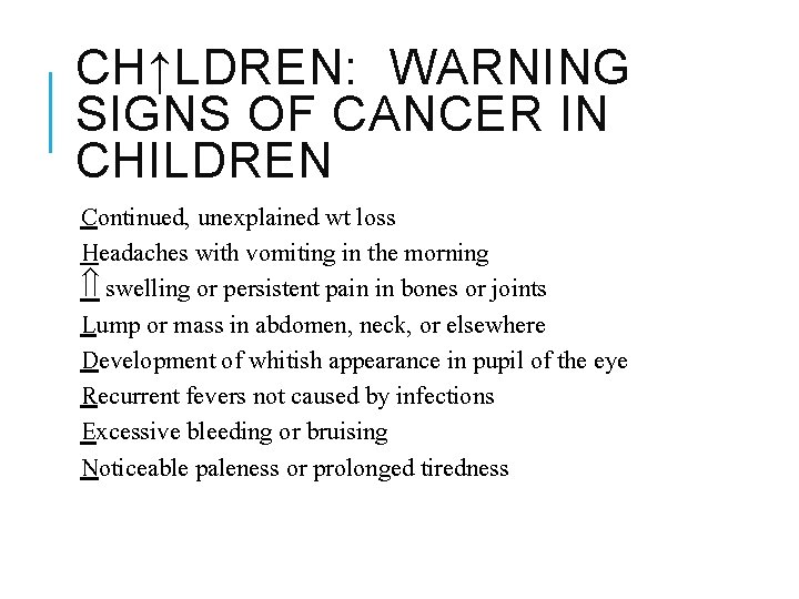 CH↑LDREN: WARNING SIGNS OF CANCER IN CHILDREN Continued, unexplained wt loss Headaches with vomiting