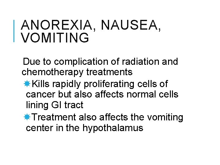 ANOREXIA, NAUSEA, VOMITING Due to complication of radiation and chemotherapy treatments Kills rapidly proliferating