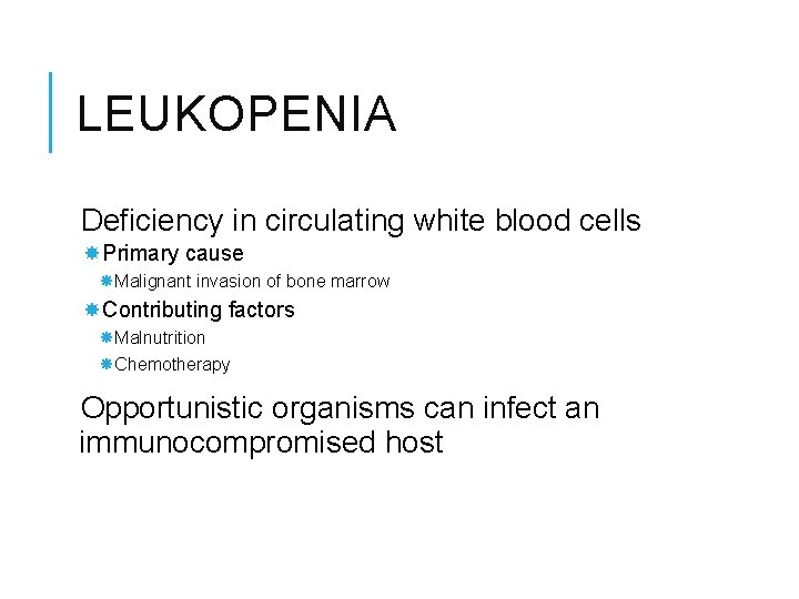 LEUKOPENIA Deficiency in circulating white blood cells Primary cause Malignant invasion of bone marrow