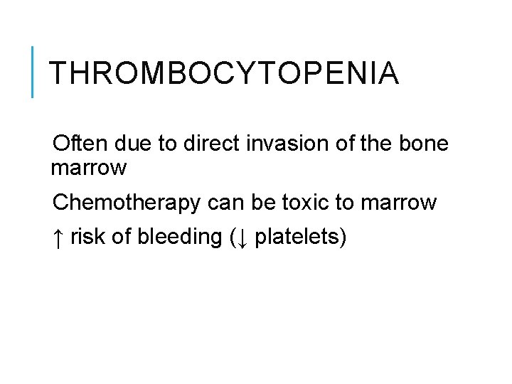 THROMBOCYTOPENIA Often due to direct invasion of the bone marrow Chemotherapy can be toxic